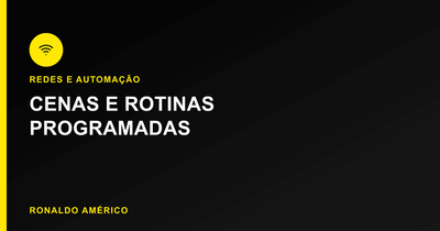 Automação residencial — cenas e rotinas programadas | Ronaldo Américo Automação residencial — cenas e rotinas programadas | Ronaldo Américo