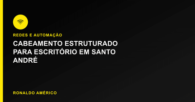 Cabeamento estruturado para escritório em Santo André | Caso real Ronaldo Américo