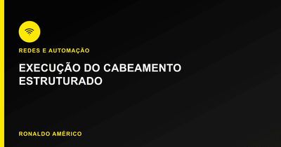 Cabeamento estruturado — execução do cabeamento estruturado | Ronaldo Américo Cabeamento estruturado — execução do cabeamento estruturado | Ronaldo Américo