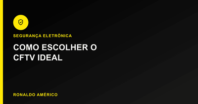 Como escolher o sistema de CFTV ideal para sua casa ou empresa | Blog Ronaldo Américo Como escolher o sistema de CFTV ideal para sua casa ou empresa | Blog Ronaldo Américo