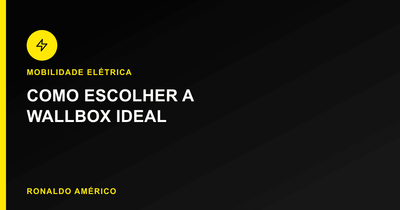 Como escolher a wallbox ideal para o seu carro elétrico | Blog Ronaldo Américo Como escolher a wallbox ideal para o seu carro elétrico | Blog Ronaldo Américo