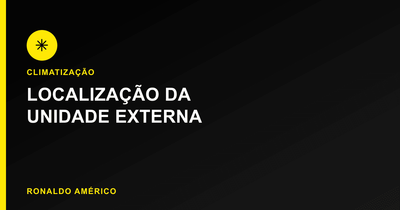 Guia completo de climatização — localização da unidade externa | Ronaldo Américo Guia completo de climatização — localização da unidade externa | Ronaldo Américo