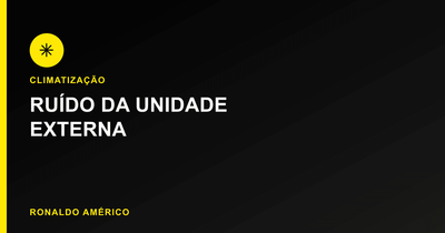 Guia completo de climatização — ruído da unidade externa | Ronaldo Américo Guia completo de climatização — ruído da unidade externa | Ronaldo Américo