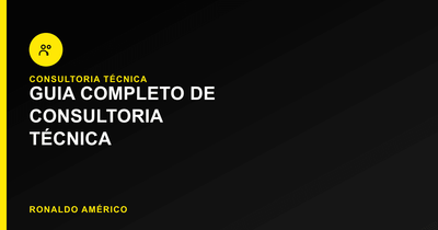 Guia Completo de Consultoria Técnica | Guia Ronaldo Américo Guia Completo de Consultoria Técnica | Guia Ronaldo Américo