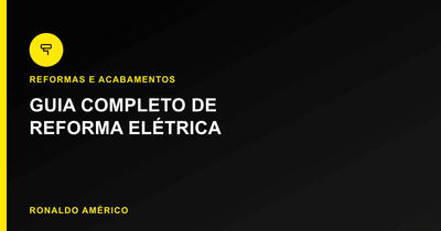 Guia Completo de Reforma Elétrica | Guia Ronaldo Américo Guia Completo de Reforma Elétrica | Guia Ronaldo Américo