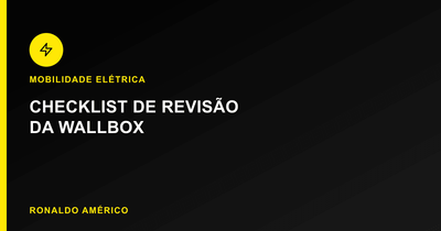 Manutenção da wallbox — checklist de revisão | Ronaldo Américo Manutenção da wallbox — checklist de revisão | Ronaldo Américo
