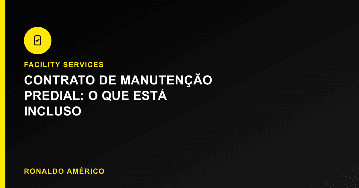 Contrato de manutenção predial — o que costuma estar incluso (e o que não está)