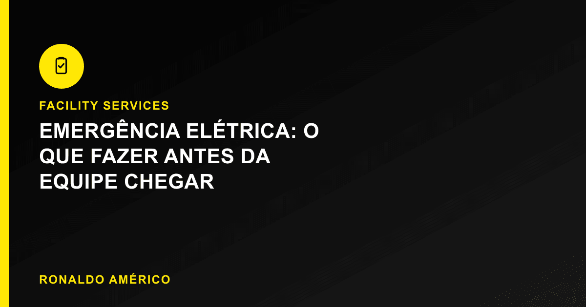 Emergência elétrica — o que fazer nos primeiros minutos antes da equipe chegar