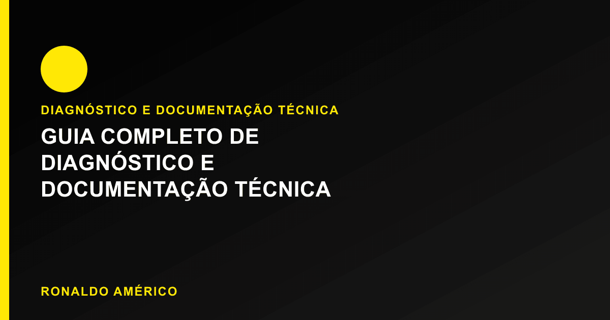 Guia Completo de Diagnóstico e Documentação Técnica