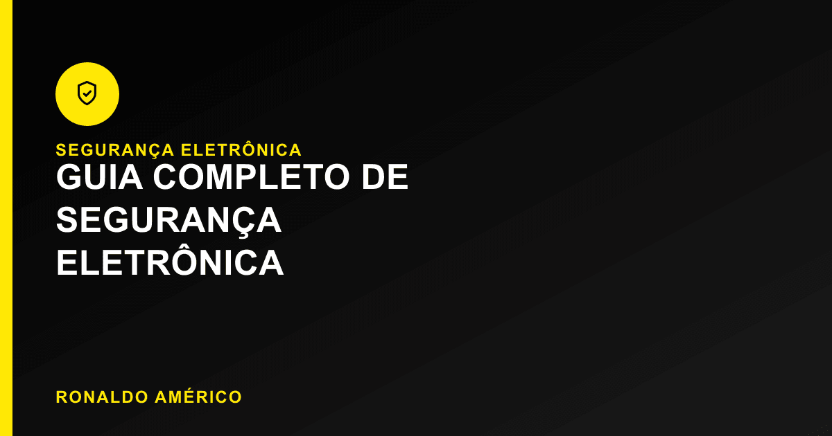 Guia Completo de Segurança Eletrônica