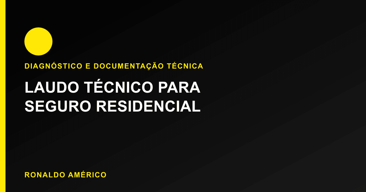 Laudo técnico para seguro residencial — o que a seguradora costuma exigir