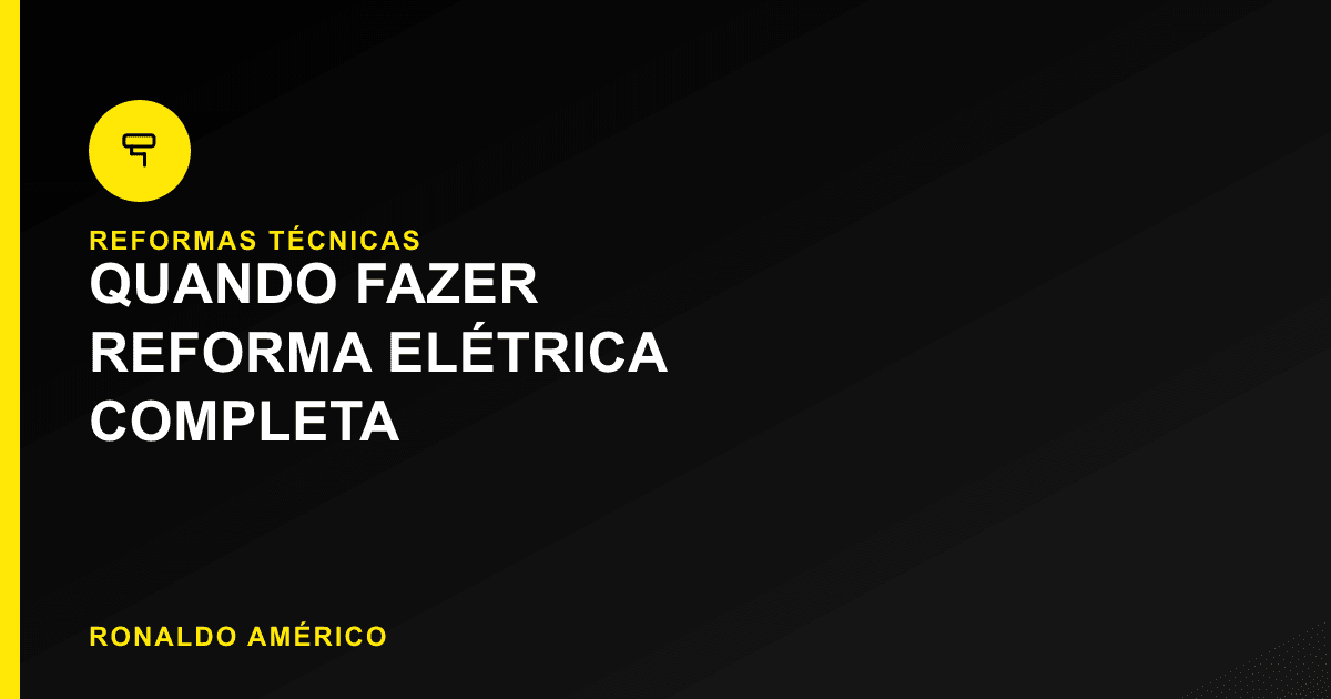 Quando vale a pena fazer uma reforma elétrica completa