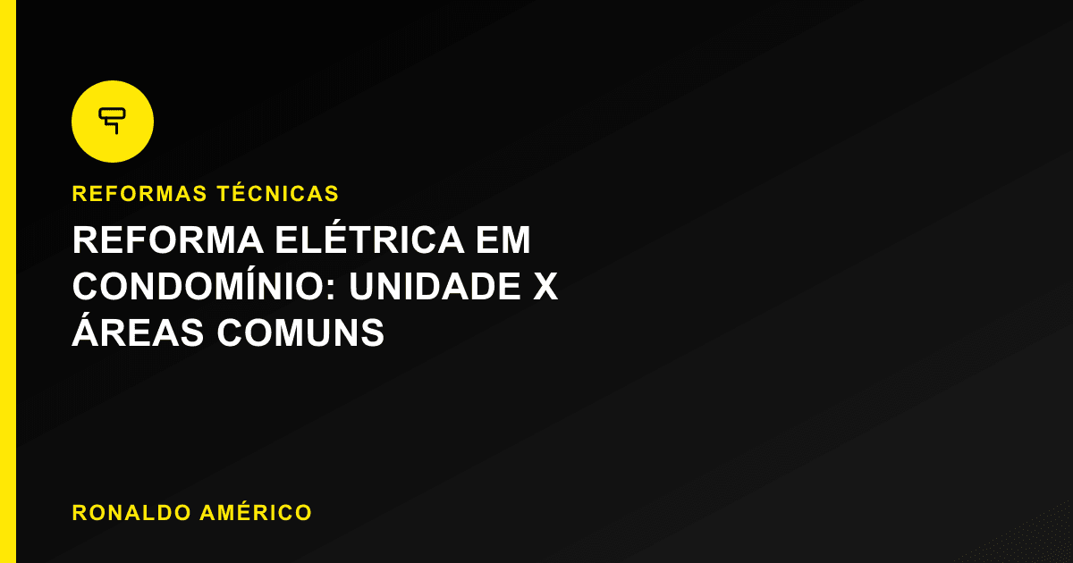 Reforma elétrica em condomínio — o que é da unidade e o que é da área comum