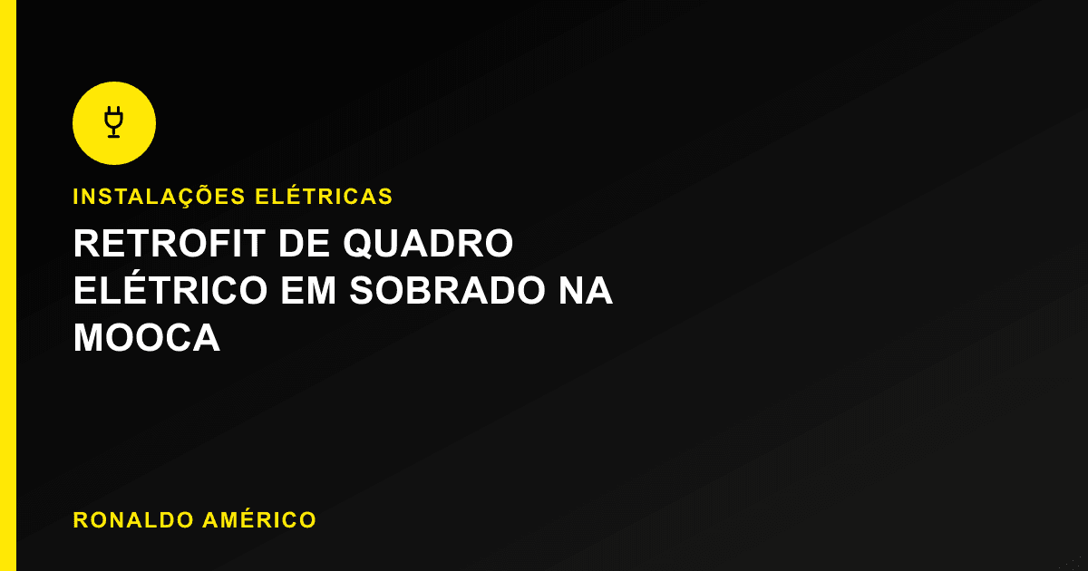 Retrofit de quadro elétrico em sobrado antigo na Mooca